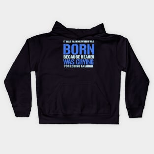 It Was Raining When I Was Born Because Heaven Was Crying For Losing An Angel Kids Hoodie